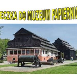 Wycieczka Do Muzeum Papiernictwa