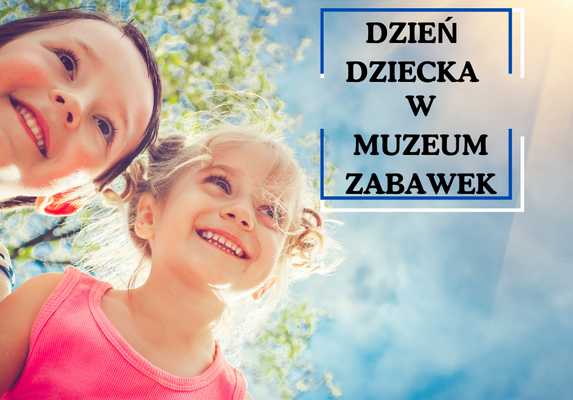 Dzień Dziecka w Muzeum Zabawek